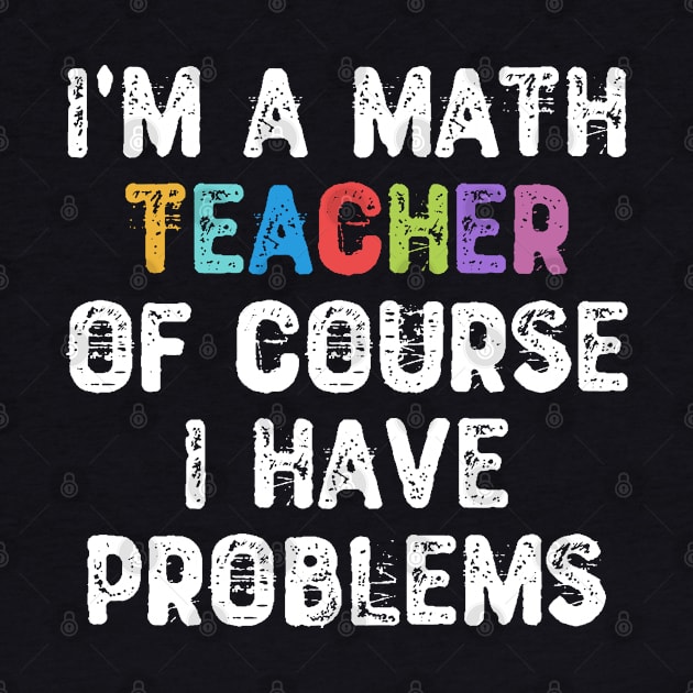 I'm a Math Teacher Of Course I Have Problems by Yyoussef101